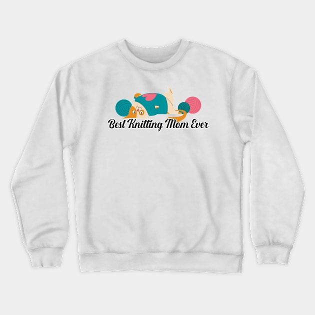 Best Knitting Mom Ever Crewneck Sweatshirt by nextneveldesign